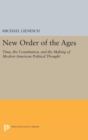 New Order of the Ages : Time, the Constitution, and the Making of Modern American Political Thought - Book
