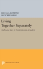 Living Together Separately : Arabs and Jews in Contemporary Jerusalem - Book