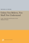 Unless You Believe, You Shall Not Understand : Logic, University, and Society in Late Medieval Vienna - Book