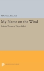 My Name on the Wind : Selected Poems of Diego Valeri - Book