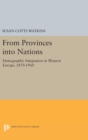 From Provinces into Nations : Demographic Integration in Western Europe, 1870-1960 - Book