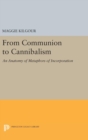 From Communion to Cannibalism : An Anatomy of Metaphors of Incorporation - Book