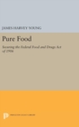Pure Food : Securing the Federal Food and Drugs Act of 1906 - Book