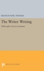 The Writer Writing : Philosophic Acts in Literature - Book