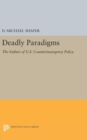 Deadly Paradigms : The Failure of U.S. Counterinsurgency Policy - Book