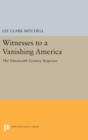 Witnesses to a Vanishing America : The Nineteenth-Century Response - Book