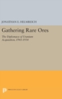 Gathering Rare Ores : The Diplomacy of Uranium Acquisition, 1943-1954 - Book