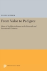 From Valor to Pedigree : Ideas of Nobility in France in the Sixteenth and Seventeenth Centuries - Book