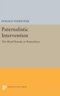 Paternalistic Intervention : The Moral Bounds on Benevolence - Book
