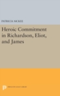 Heroic Commitment in Richardson, Eliot, and James - Book