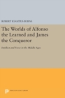 The Worlds of Alfonso the Learned and James the Conqueror : Intellect and Force in the Middle Ages - Book