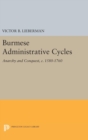 Burmese Administrative Cycles : Anarchy and Conquest, c. 1580-1760 - Book