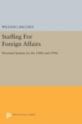 Staffing for Foreign Affairs : Personnel Systems for the 1980s and 1990s - Book