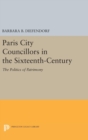 Paris City Councillors in the Sixteenth-Century : The Politics of Patrimony - Book