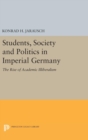 Students, Society and Politics in Imperial Germany : The Rise of Academic Illiberalism - Book
