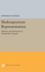 Shakespearean Representation : Mimesis and Modernity in Elizabethan Tragedy - Book