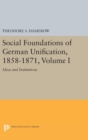 Social Foundations of German Unification, 1858-1871, Volume I : Ideas and Institutions - Book