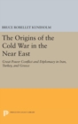The Origins of the Cold War in the Near East : Great Power Conflict and Diplomacy in Iran, Turkey, and Greece - Book