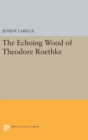 The Echoing Wood of Theodore Roethke - Book