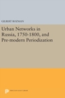 Urban Networks in Russia, 1750-1800, and Pre-modern Periodization - Book