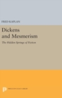 Dickens and Mesmerism : The Hidden Springs of Fiction - Book