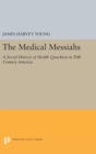 The Medical Messiahs : A Social History of Health Quackery in 20th Century America - Book