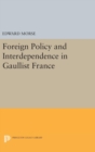 Foreign Policy and Interdependence in Gaullist France - Book