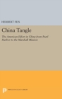 China Tangle : The American Effort in China from Pearl Harbor to the Marshall Mission - Book