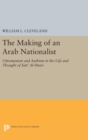 The Making of an Arab Nationalist : Ottomanism and Arabism in the Life and Thought of Sati' Al-Husri - Book
