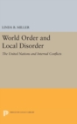 World Order and Local Disorder : The United Nations and Internal Conflicts - Book