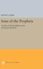 Sons of the Prophets : Leaders in Protestantism from Princeton Seminary - Book