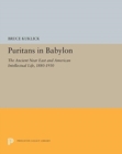 Puritans in Babylon : The Ancient Near East and American Intellectual Life, 1880-1930 - Book