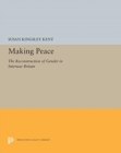 Making Peace : The Reconstruction of Gender in Interwar Britain - Book