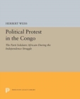 Political Protest in the Congo : The Parti Solidaire Africain During the Independence Struggle - Book