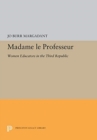 Madame le Professeur : Women Educators in the Third Republic - Book