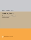 Making Peace : The Reconstruction of Gender in Interwar Britain - Book