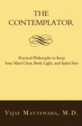 The Contemplator : Practical Philosophy to Keep Your Mind Clear, Body Light, and Spirit Free - Book