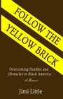 Follow the Yellow Brick : Overcoming Hurdles and Obstacles in Black America - Book