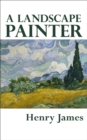 A Landscape Painter - Henry James