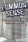Common Sense Do Not Play The Game With An Inmate - eBook