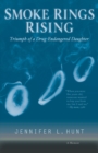 Smoke Rings Rising : Triumph of a Drug-Endangered Daughter - Book