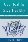 Get Healthy Stay Healthy : A Practical Guide for Good Health - Book