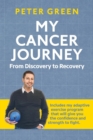 My Cancer Journey : From Discovery to Recovery: Includes my adaptive exercise program that will give you the confidence and strength to fight. - Book