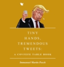 Tiny Hands, Tremendous Tweets : A Covfefe Table Book - Book