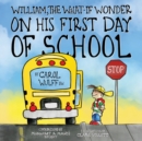 William, The What-If Wonder On His First Day of School : William is Worried! - Book