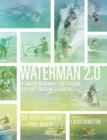 Waterman 2.0 : Optimized Movement For Lifelong, Pain-Free Paddling And Surfing - Book