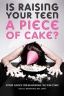 Is Raising Your Teen a Piece of Cake? : Expert Advice for Navigating the Teen Years - Book