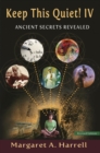 Keep This Quiet! IV, revised edition : Ancient Secrets Revealed - eBook