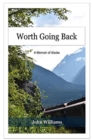 Worth Going Back : A Memoir of Alaska - Book