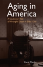 Aging in America : A Cautionary Tale of Wrongful Death in Elder Care - Book